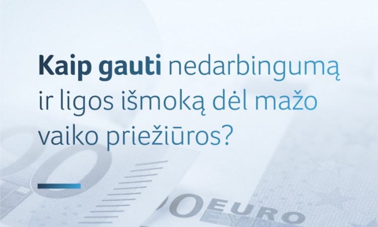 Kaip gauti nedarbingumą ir ligos išmoką dėl mažo vaiko priežiūros?