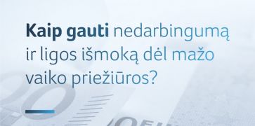 Kaip gauti nedarbingumą ir ligos išmoką dėl mažo vaiko priežiūros?