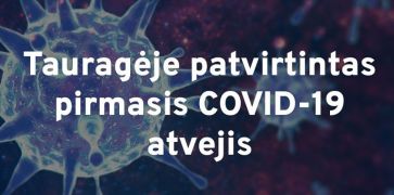 Tauragės rajone – pirmasis COVID-19 susirgimas 